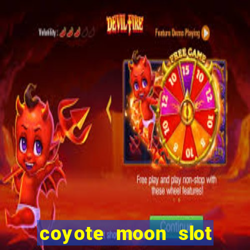 coyote moon slot machine strategy