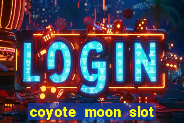 coyote moon slot machine strategy