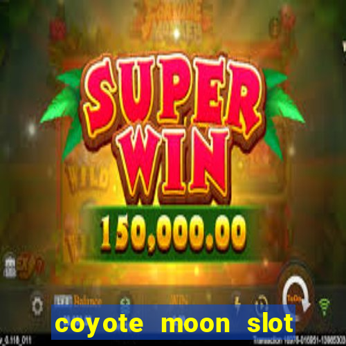 coyote moon slot machine strategy