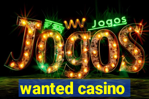 wanted casino