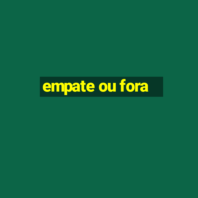 empate ou fora