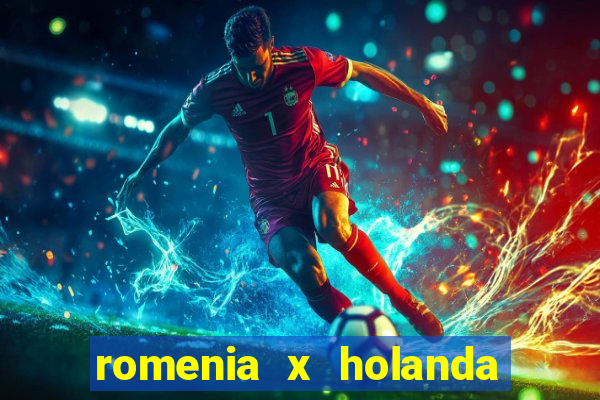 romenia x holanda onde assistir