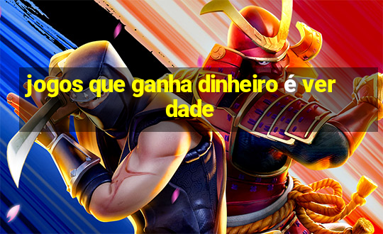 jogos que ganha dinheiro é verdade