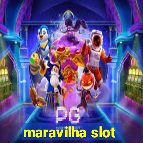 maravilha slot