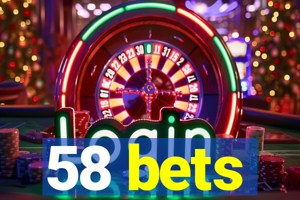 58 bets