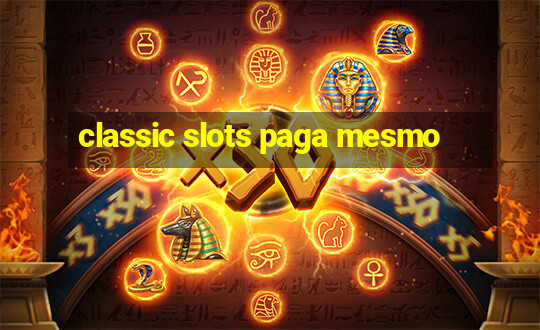 classic slots paga mesmo