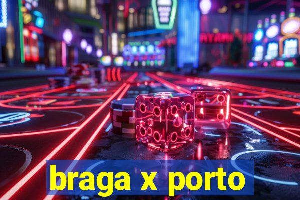 braga x porto