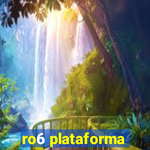 ro6 plataforma