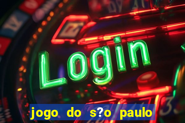 jogo do s?o paulo hoje vai passar aonde