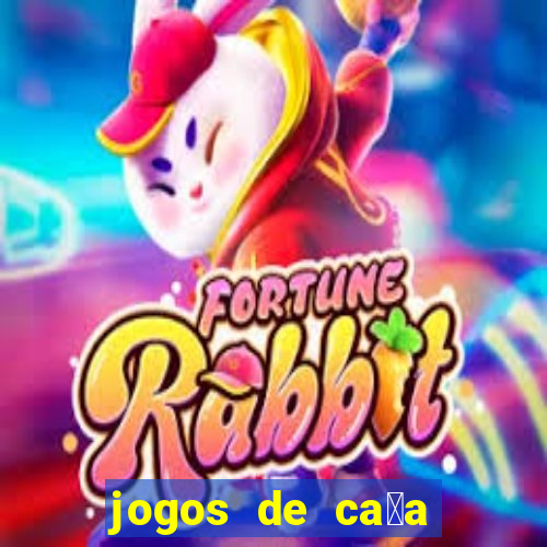 jogos de ca莽a n铆queis que paga dinheiro real