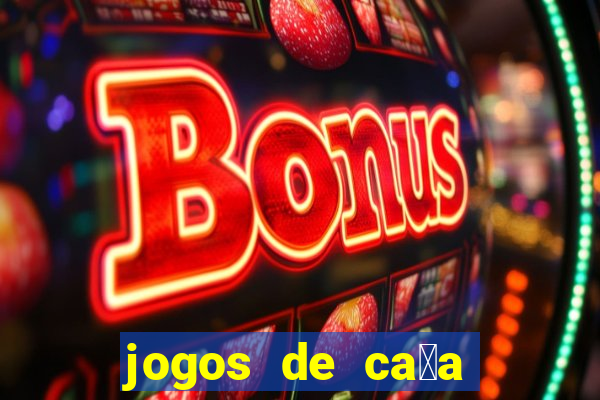 jogos de ca莽a n铆queis que paga dinheiro real