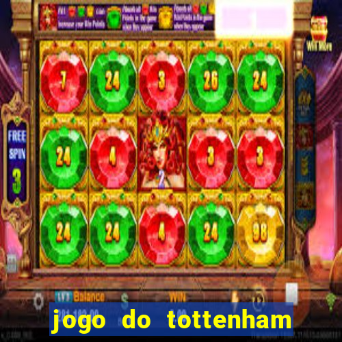 jogo do tottenham ao vivo hoje