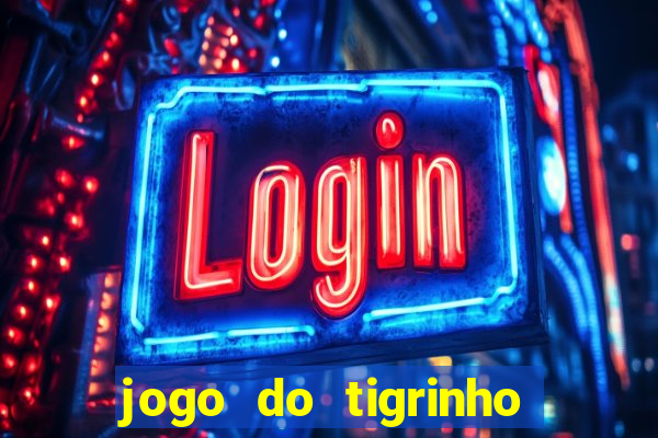 jogo do tigrinho plataforma nova