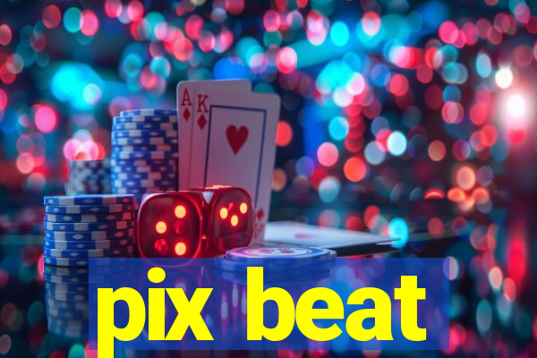 pix beat