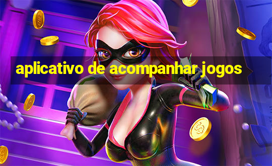 aplicativo de acompanhar jogos