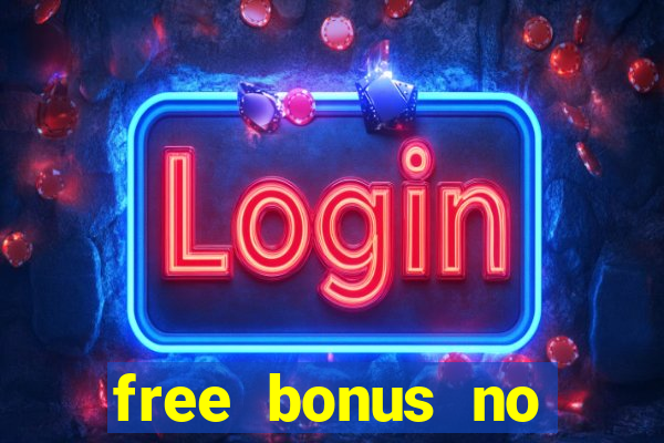 free bonus no deposit casinos