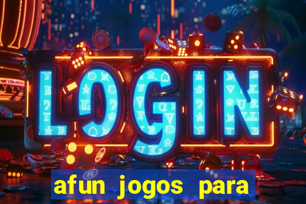 afun jogos para ganhar dinheiro