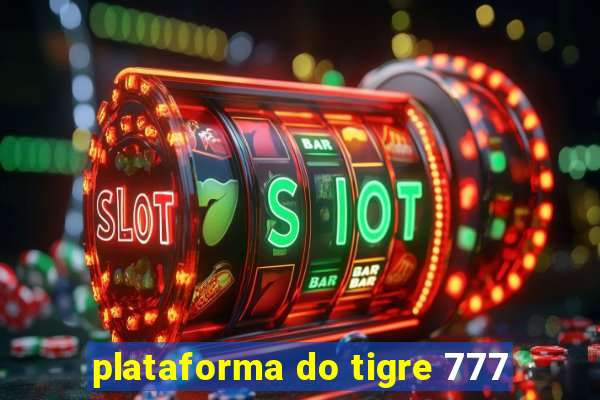 plataforma do tigre 777