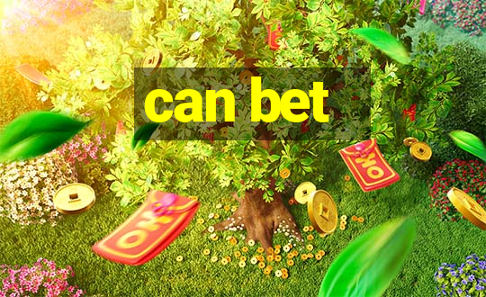 can bet