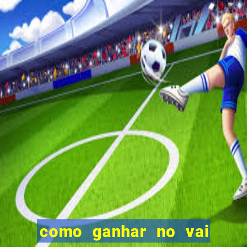 como ganhar no vai de bet