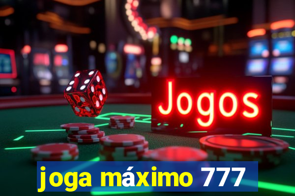 joga máximo 777