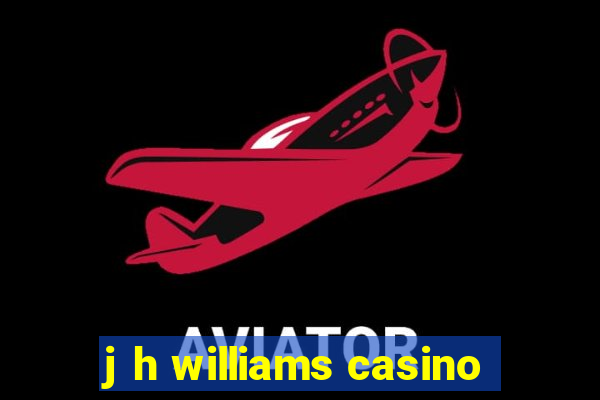 j h williams casino