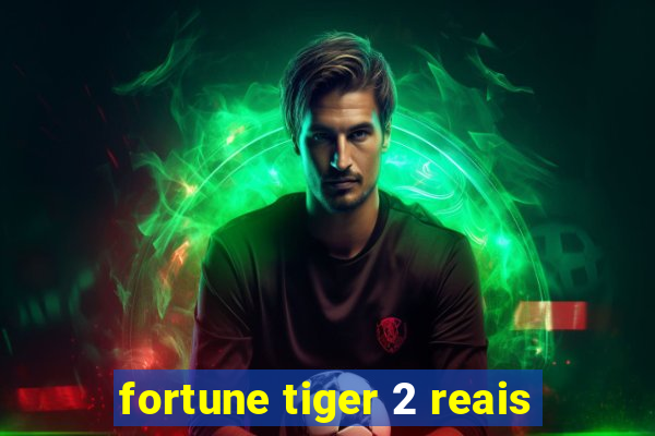 fortune tiger 2 reais