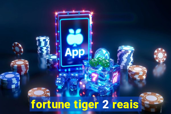 fortune tiger 2 reais