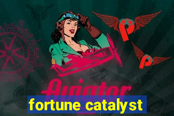 fortune catalyst