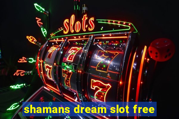 shamans dream slot free