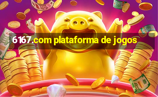 6167.com plataforma de jogos