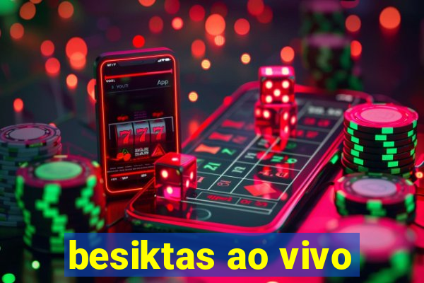 besiktas ao vivo