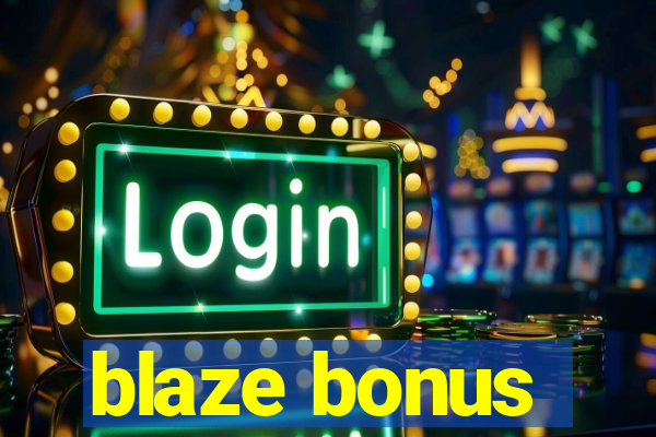 blaze bonus