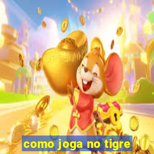 como joga no tigre