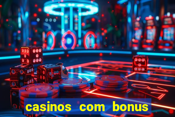 casinos com bonus sem deposito 2024