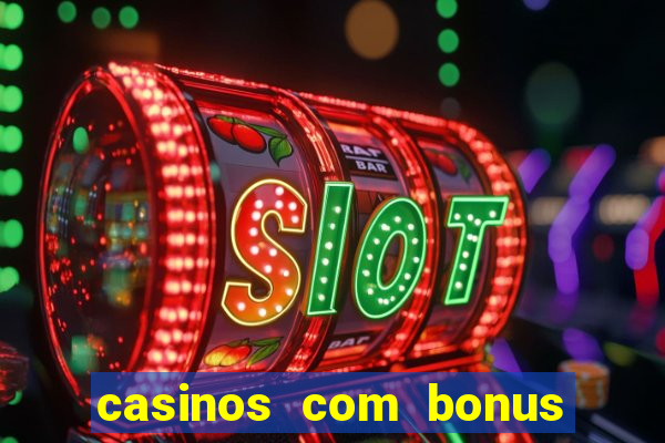 casinos com bonus sem deposito 2024