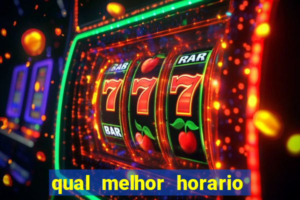 qual melhor horario do fortune tiger