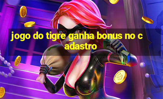 jogo do tigre ganha bonus no cadastro