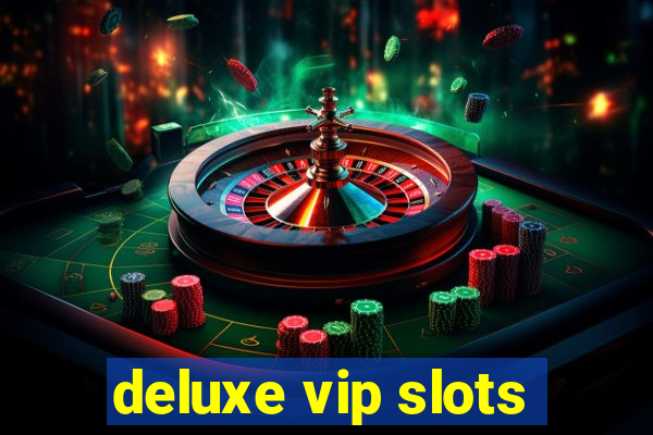 deluxe vip slots