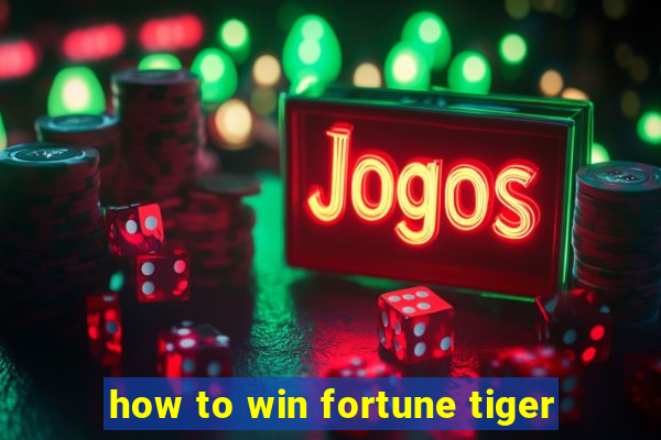 how to win fortune tiger