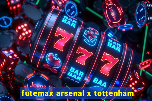 futemax arsenal x tottenham