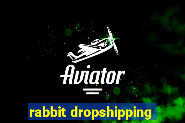 rabbit dropshipping