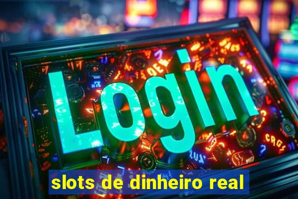 slots de dinheiro real