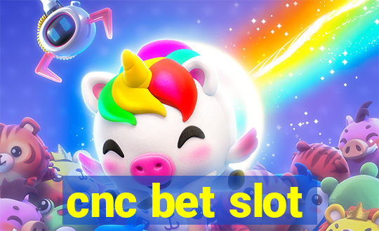 cnc bet slot