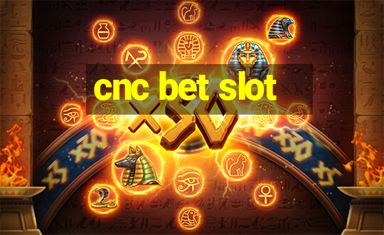 cnc bet slot