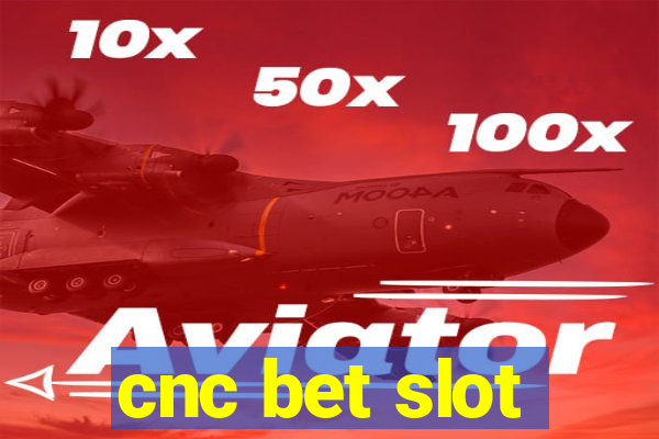 cnc bet slot