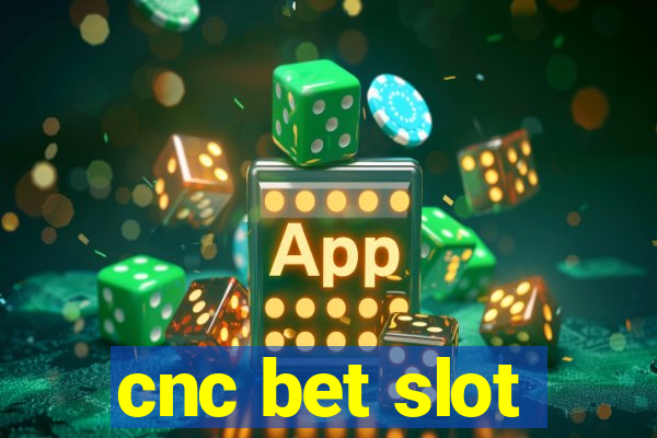 cnc bet slot