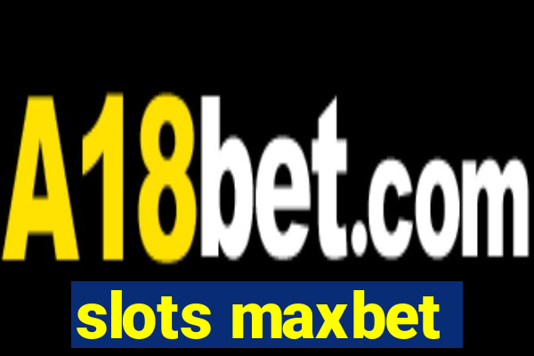 slots maxbet