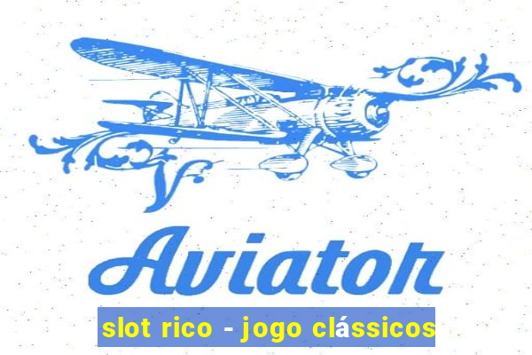 slot rico - jogo clássicos