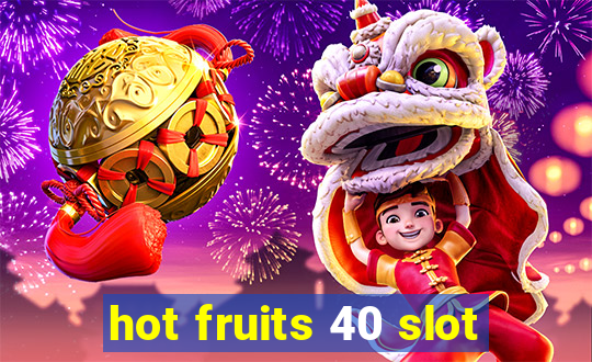 hot fruits 40 slot